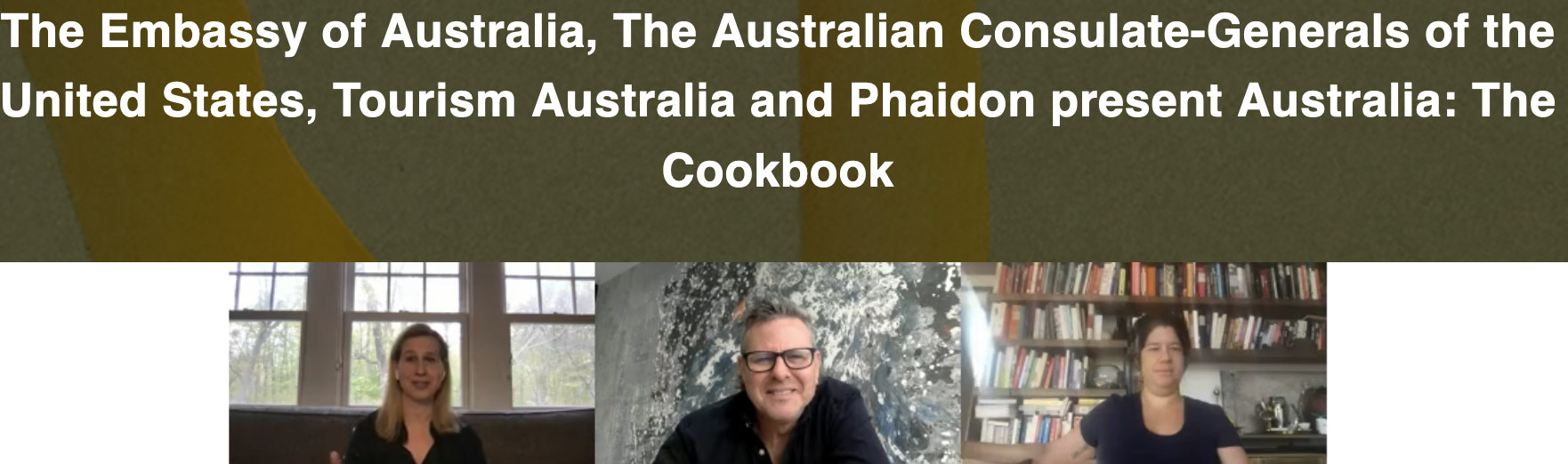 Travel + Leisure Senior Editor Sarah Bruning, Australia: The Cookbook author Ross Dobson and chef O Tama Carey, from the online launch event